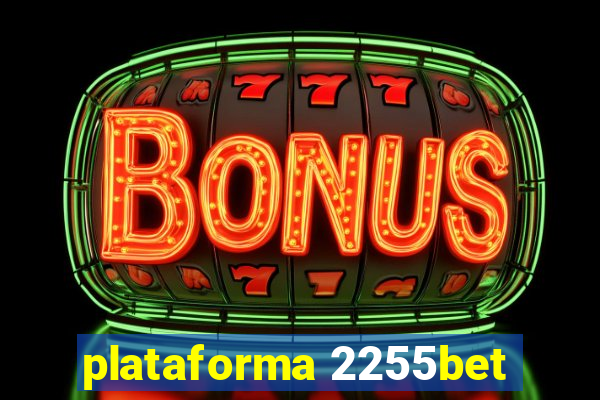 plataforma 2255bet